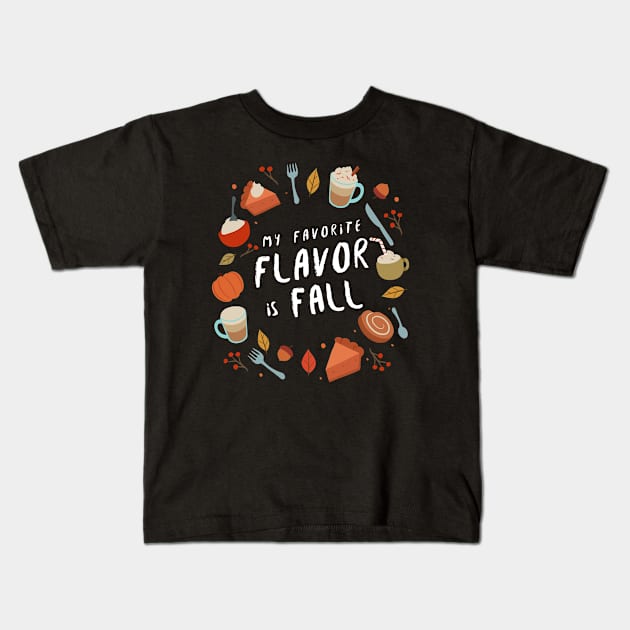 My Favorite Flavor Is Fall - Autumn Design to Show Off Your Favorite Season Kids T-Shirt by Be Yourself Tees